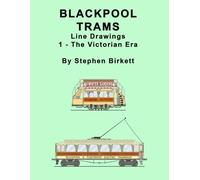 BLACKPOOL TRAMS - 1: Victorian Trams (LINE DRAWINGS OF BLACKPOOL TRAMS)