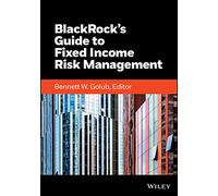 BlackRock's Guide to Fixed-Income Risk Management – Wiley Finance – Wiley-VCH