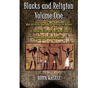 Blacks and Religion Volume One: What did Africa contribute to the Origin of Religion? The Equinox and the Real Story behind Easter & Understanding the Book of the Dead by Mr Robin Walker (2014-06-12)