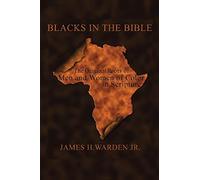 Blacks In The Bible: Volume I: The Original Roots Of Men And Women Of Color In Scripture