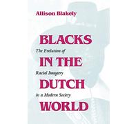 Blacks in the Dutch World: The Evolution of Racial Imagery in a Modern Society (Blacks in the Diaspora)
