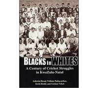 Blacks in Whites: A Century of Cricket Struggles in KwaZulu-Natal
