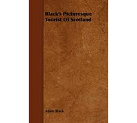 Black's Picturesque Tourist Of Scotland