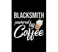 Blacksmith Powered by Coffee: Christmas Gift for Blacksmith | Funny Blacksmith Journal | Best 2019 Christmas Present Lined Journal | 6x9inch 120 pages