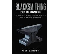 Blacksmithing for Beginners: 20 Secrets Every Novice Should Know Before Starting
