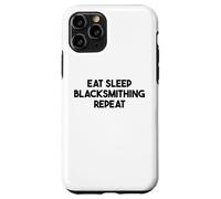 Blacksmithing Funny - Eat Sleep Blacksmithing Repeat Case for iPhone 11 Pro