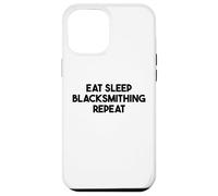 Blacksmithing Funny - Eat Sleep Blacksmithing Repeat Case for iPhone 12 Pro Max