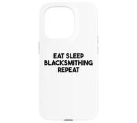 Blacksmithing Funny - Eat Sleep Blacksmithing Repeat Case for iPhone 15 Pro