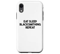 Blacksmithing Funny - Eat Sleep Blacksmithing Repeat Case for iPhone XR