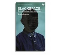 Blackspace: On the Poetics of an Afrofuture (Undercurrents)