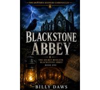 BLACKSTONE ABBEY: The Secret Beneath Blackstone Abbey (The Lantern Keepers Chronicles)