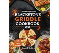 BLACKSTONE GRIDDLE COOKBOOK 2025: Simple Blackstone Recipes for Beginners, Busy Families & Everyday Cooking