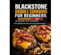 BLACKSTONE GRIDDLE COOKBOOK FOR BEGINNERS: 101 Easy Step-by-Step Recipes with Full-Color Photos, Temperature Zone Charts, and Pro Timing Secrets for Backyard BBQs, Camping, and Family Meals