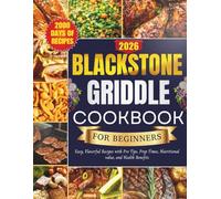 Blackstone Griddle Cookbook for Beginners 2026: Easy, Flavorful Recipes with Pro Tips, Prep Times, Nutritional value, and Health Benefits