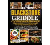 Blackstone Griddle Cookbook for Beginners: A Complete Step-by-Step Guide to Flat Top Outdoor Cooking with Pro Techniques, Expert Tips, and Flavorful Meals for Outdoor Grilling.