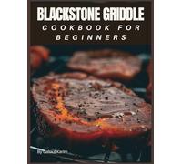 Blackstone Griddle Cookbook for Beginners: The Ultimate Blackstone Outdoor Griddle Cookbook 1001 Easy Recipes for Beginners & Beyond