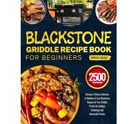 Blackstone Griddle Recipe Book for Beginners: Discover A Diverse Selection of Delicious & Easy Blackstone Recipes for Your Griddle, Perfect for Outdoor Gatherings and Memorable Picnics