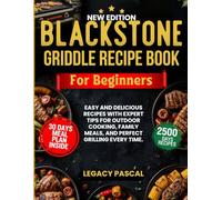 Blackstone Griddle Recipe Book for Beginners: Easy and Delicious Recipes with Expert Tips for Outdoor Cooking, Family Meals, and Perfect Grilling Every Time.