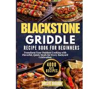 Blackstone Griddle Recipe Book for Beginners: Transform Your Outdoor Cooking with Flavorful, Quick Meals for Every Backyard Celebration