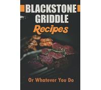 Blackstone Griddle Recipes: Or Whatever You Do: Electric Griddle Cookbook