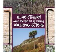 Blackthorn Lore and the Art of Making Walking Sticks