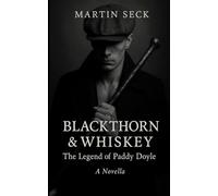 BLACKTHORN & WHISKEY: The Legend of Paddy Doyle - a novella featuring Irish Stick Fighting (Bataireacht) with a richly developed story set in Ireland during WWI