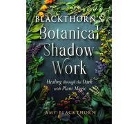 Blackthorn's Botanical Shadow Work : Healing Through the Dark with Plant Magic