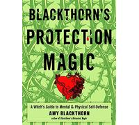Blackthorn's Protection Magic: A Witch's Guide to Mental and Physical Self-Defense
