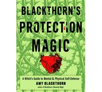 Blackthorn's Protection Magic : A Witch's Guide to Mental and Physical Self-Defense