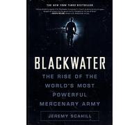 Blackwater: The Rise of the World's Most Powerful Mercenary Army