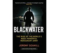 Blackwater: The Rise of the World's Most Powerful Mercenary Army