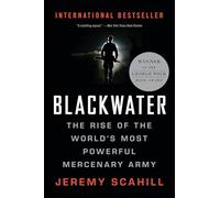 Blackwater: The Rise of the World's Most Powerful Mercenary Army