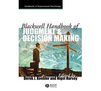 Blackwell Handbook of Judgment and Decision Making (Blackwell Handbooks of Experimental Psychology)