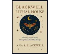Blackwell Ritual House: A Journey into Healing Through Ritual and Psychology