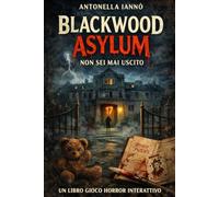Blackwood Asylum - Non sei mai uscito: Un libro gioco escape room horror interattivo