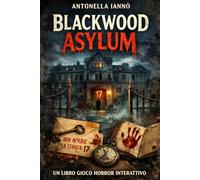 Blackwood Asylum: Un libro gioco horror interattivo (Blackwood Asylum - Libri gioco escape room interattivi)
