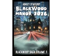 BLACKWOOD MANOR ANNO 2026: Un’eredità oscura, un amore proibito, un segreto che non doveva essere svelato. Un thriller gotico tra memoria, sangue e intelligenza artificiale (BlackWood Saga)
