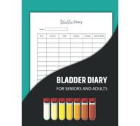 Bladder Diary For Seniors and Adults: Logbook for Tracking Urine Output for Urinary Tract Infections, Kidney Disease and Diabetes
