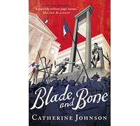 Blade and Bone: A pacy historical forensic thriller set in Revolutionary Paris, the perfect read for age 11, 12, 13, 14
