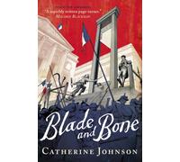 Blade and Bone : A pacy historical forensic thriller set in Revolutionary Paris, the perfect read for age 11, 12, 13, 14