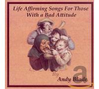 Blade, Andy - Life Affirming Songs For Those With A Bad Attitude