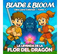 Blade & Bloom Libro para Colorear - Tomo 1: La Leyenda de la Flor del Dragón: Un libro mágico para colorear en estilo Anime - perfecto para niños a partir de 6 años.