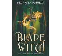 Blade of a Witch: Book 1 in The Morgan Le Fey Chronicles