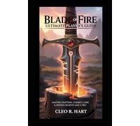 Blade of Fire: Ultimate Player’s Guide: Master Crafting, Combat, Lore & Hidden Secrets Like a Pro.