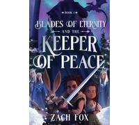 Blades of Eternity and the Keeper of Peace : Volume 1
