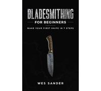 Bladesmithing for Beginners: Make Your First Knife in 7 Steps
