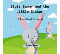 Blair Bunny and the Little Sister: A book about Kindness (Blair Bunny's Adventures)