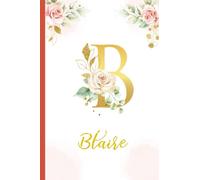 Blaire:Personalized Writing Journal / Notebook for Women and Girls, Floral Monogram Initials Names Notebook: Custom Name Journal to Write for Girls Women Happy Birthday Gift, Size 6x9 Lined Pages