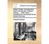 Blaise Castle. a Prospective Poem. by the Rev. Edward Davies, ... with Notes, ... Published for the Benefit of the Bristol Infirmary.