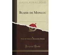 Blaise de Monluc (Classic Reprint)